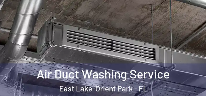 Air Duct Washing Service East Lake-Orient Park - FL