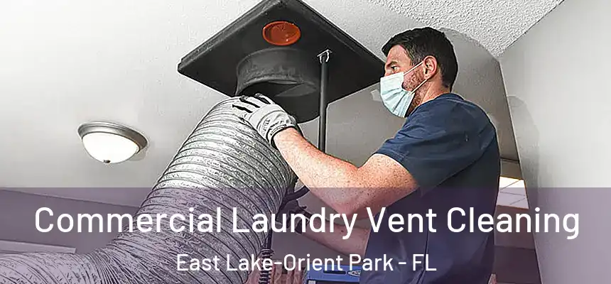 Commercial Laundry Vent Cleaning East Lake-Orient Park - FL