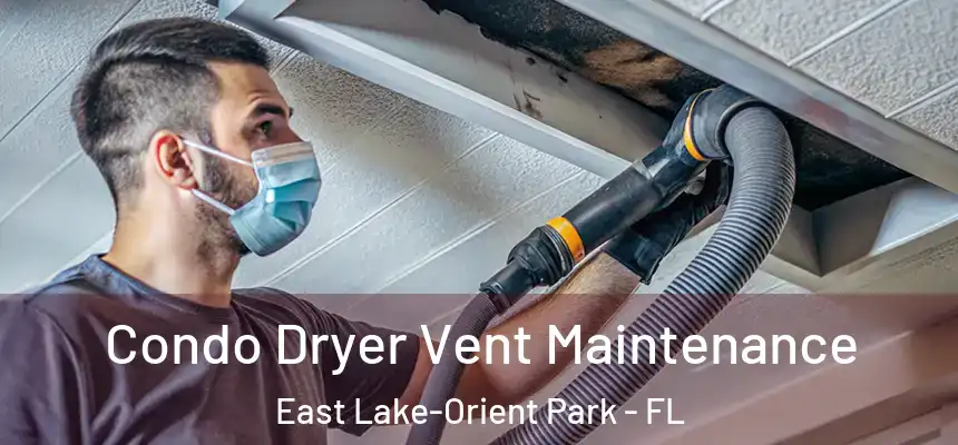 Condo Dryer Vent Maintenance East Lake-Orient Park - FL