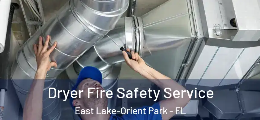 Dryer Fire Safety Service East Lake-Orient Park - FL
