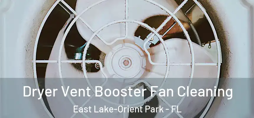 Dryer Vent Booster Fan Cleaning East Lake-Orient Park - FL