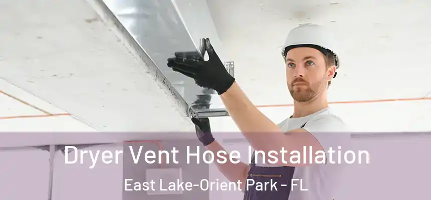  Dryer Vent Hose Installation East Lake-Orient Park - FL