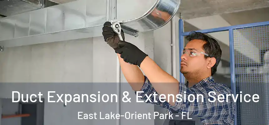  Duct Expansion & Extension Service East Lake-Orient Park - FL