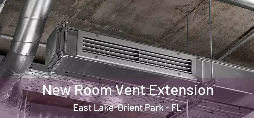 New Room Vent Extension East Lake-Orient Park - FL