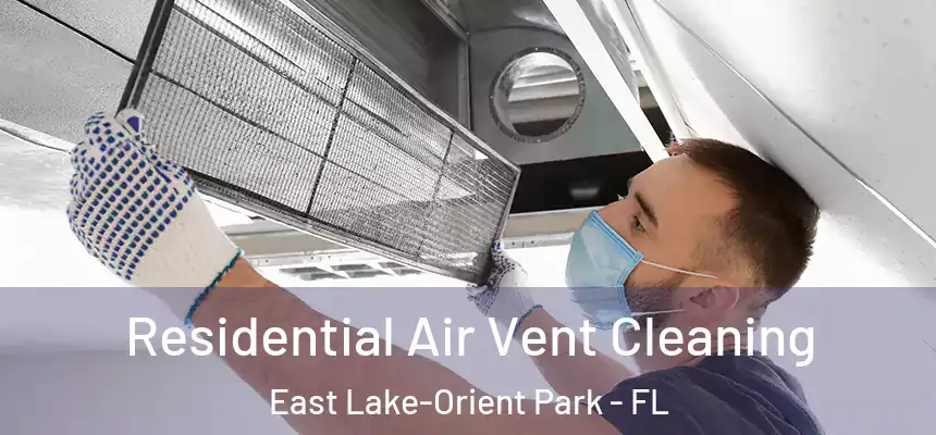 Residential Air Vent Cleaning East Lake-Orient Park - FL