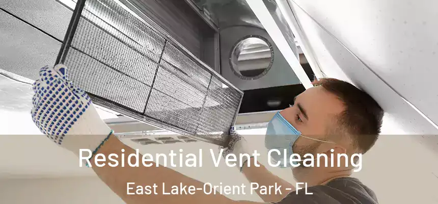 Residential Vent Cleaning East Lake-Orient Park - FL