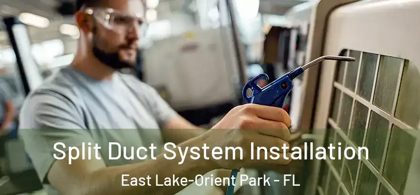 Split Duct System Installation East Lake-Orient Park - FL